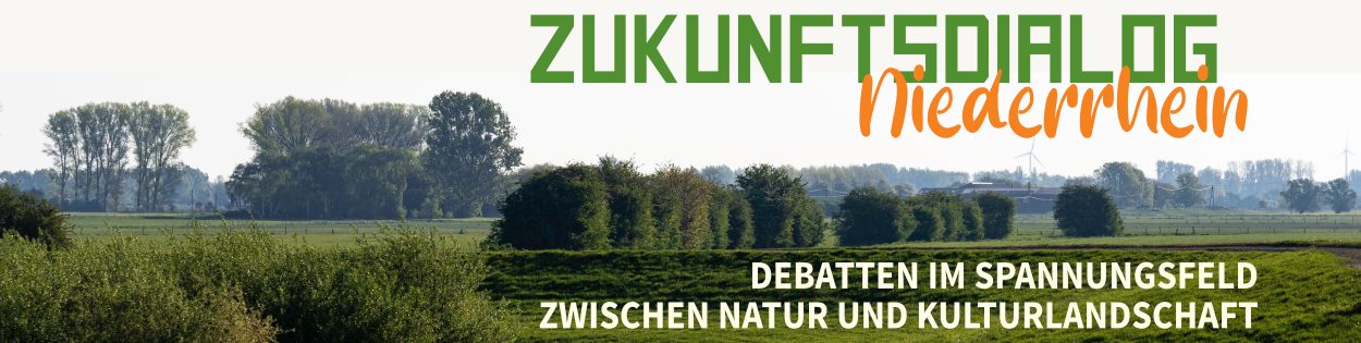 Zukunftsdialog Niederrhein Debatten im Spannungsfeld von Natur- und Kulturlandschaft